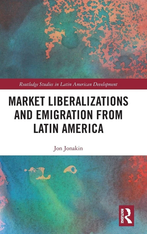 Routledge Market Liberalizations and Emigration Latin America