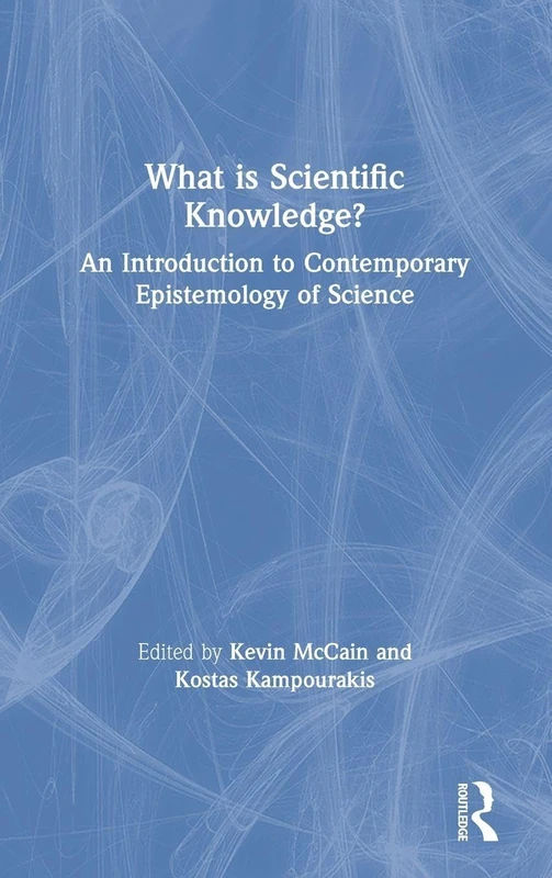 What is Scientific Knowledge?: An Introduction to Contemporary Epistemology of Science