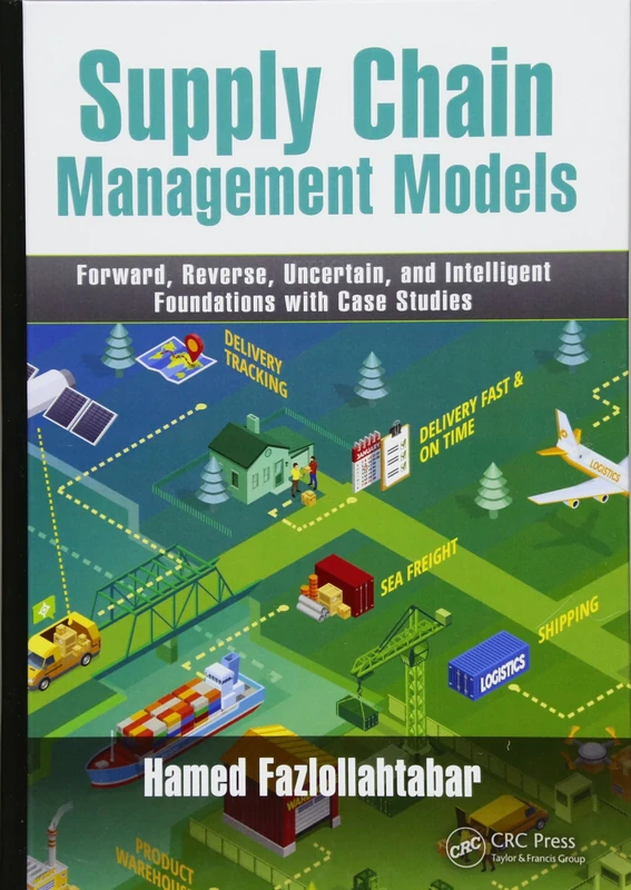 Supply Chain Management Models: Forward, Reverse, Uncertain, and Intelligent Foundations with Case Studies
