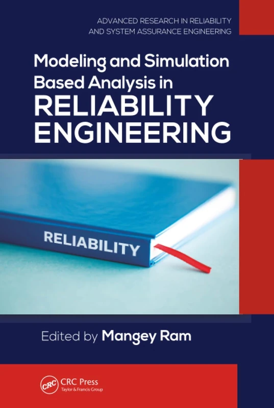 Modeling and Simulation Based Analysis in Reliability Engineering (Advanced Research in Reliability and System Assurance Engineering)