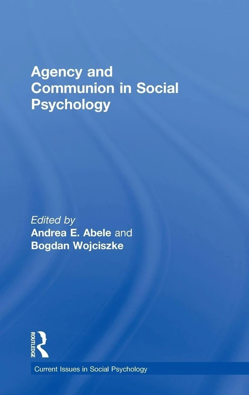Agency and Communion in Social Psychology (Current Issues in Social Psychology)