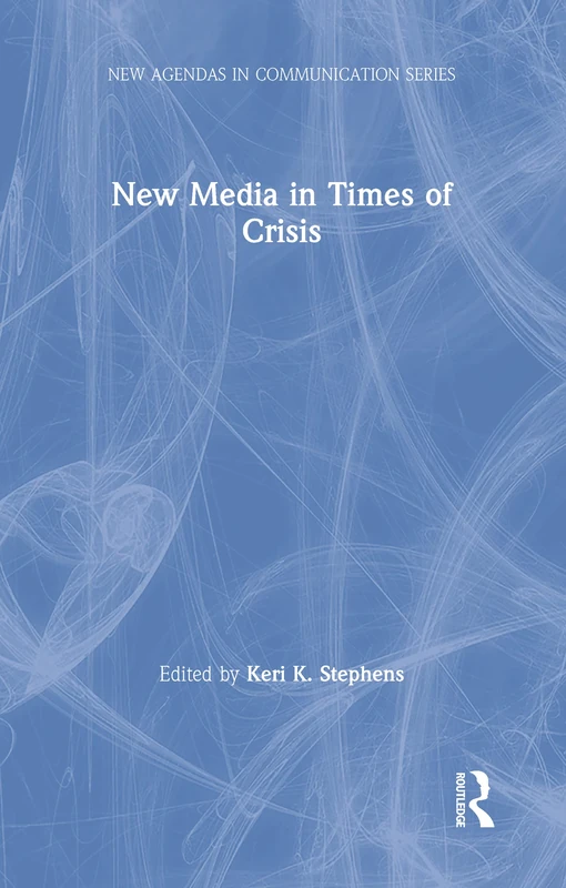 New Media in Times of Crisis (New Agendas in Communication Series)