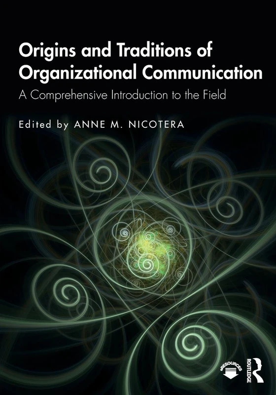 Origins and Traditions of Organizational Communication: A Comprehensive Introduction to the Field