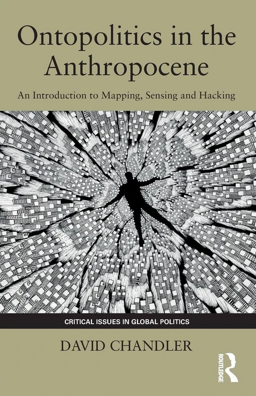 Ontopolitics in the Anthropocene: An Introduction to Mapping, Sensing and Hacking (Critical Issues in Global Politics) - Image 1