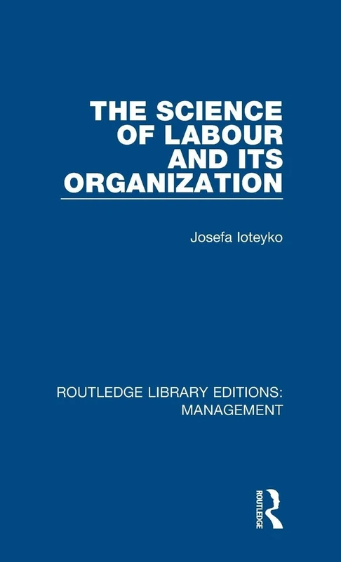 The Science of Labour and its Organization: 18 (Routledge Library Editions: Management)