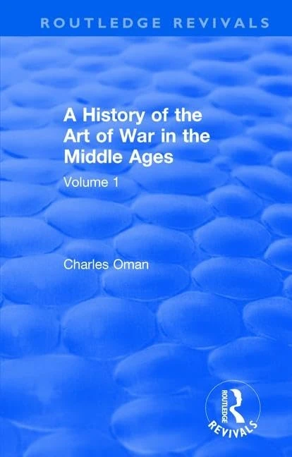 Routledge Revivals: A History of the Art of War in the Middle Ages (1978): Volume One 378-1278