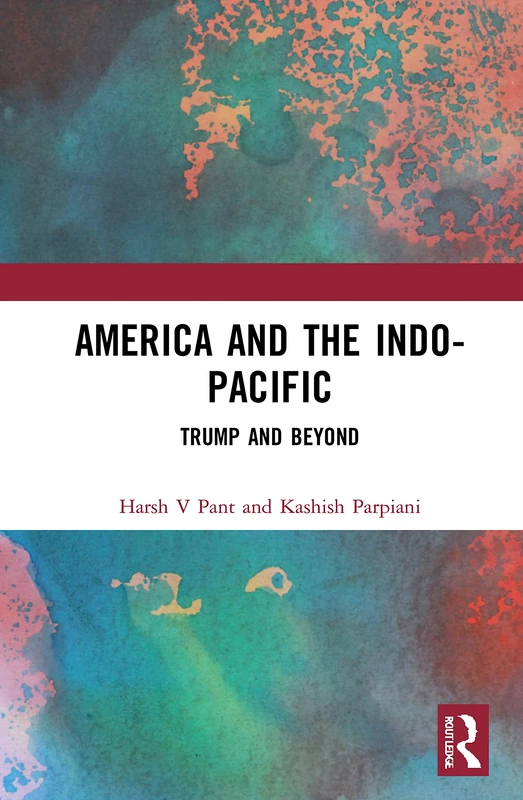 Routledge - America and the Indo-Pacific: Trump and Beyond