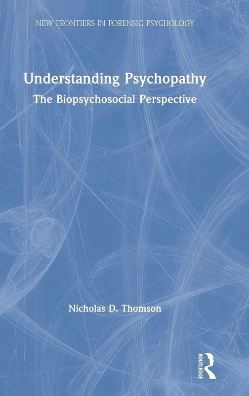 Understanding Psychopathy: The Biopsychosocial Perspective (New Frontiers in Forensic Psychology)