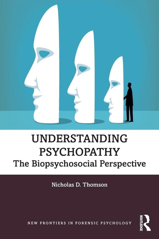 Understanding Psychopathy: The Biopsychosocial Perspective (New Frontiers in Forensic Psychology)