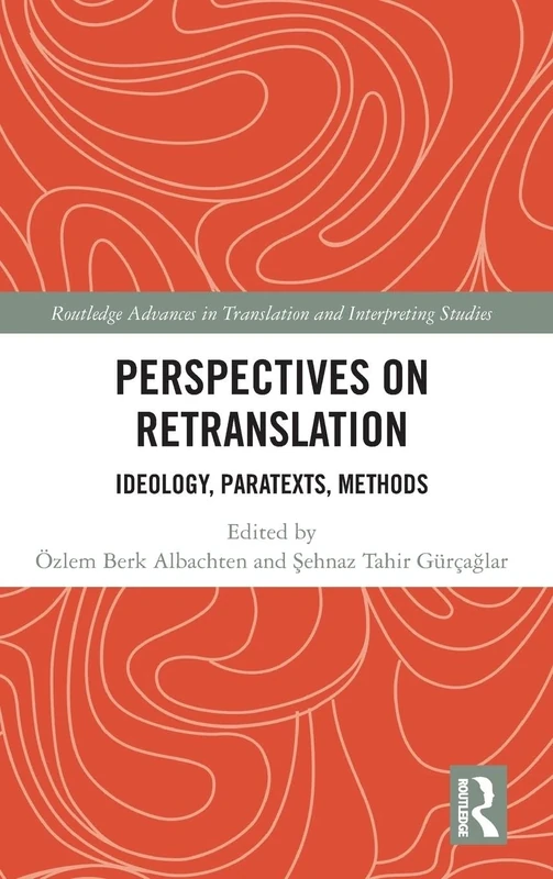 Perspectives on Retranslation: Ideology, Paratexts, Methods (Routledge Advances in Translation and Interpreting Studies)