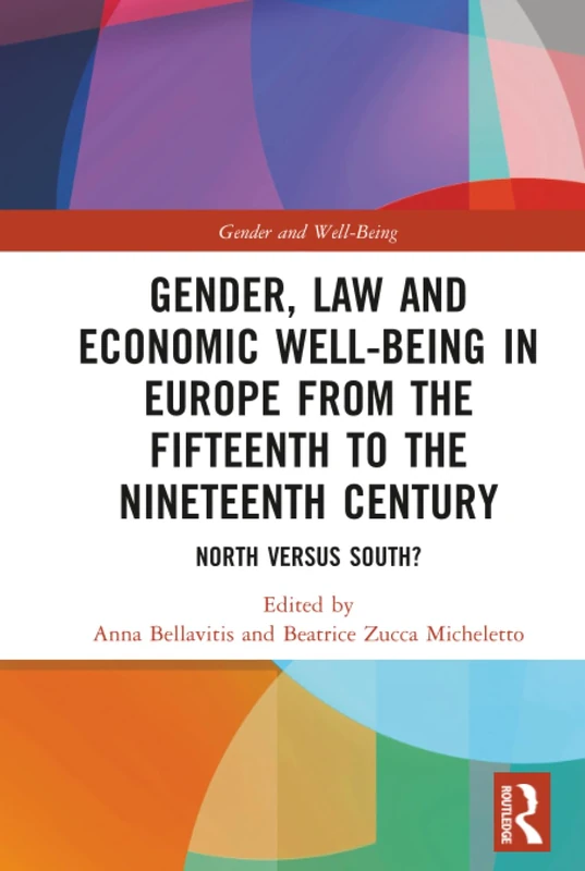 Gender, Law and Economic Well-Being in Europe from the Fifteenth to the Nineteenth Century: North versus South? (Gender and Well-Being)