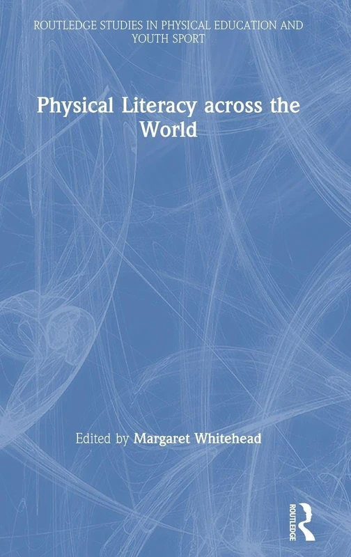 Physical Literacy across the World (Routledge Studies in Physical Education and Youth Sport)