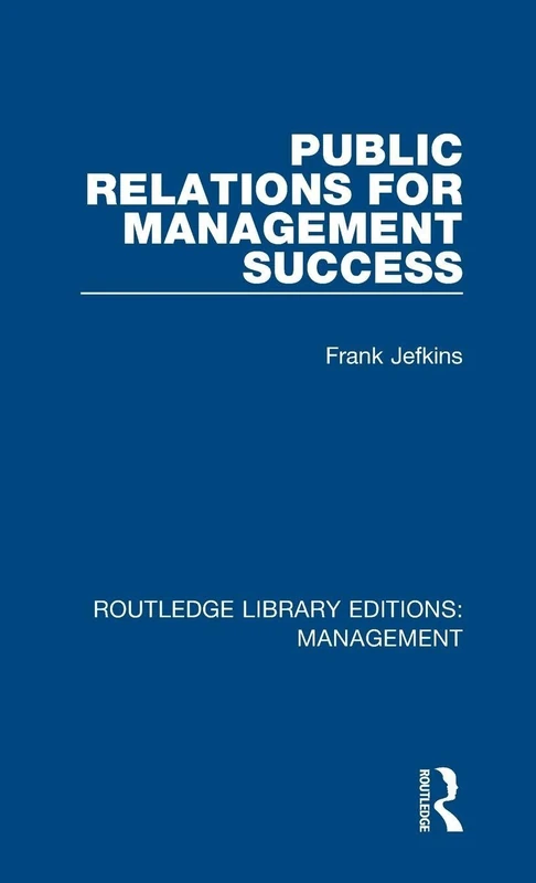 Public Relations for Management Success (Routledge Library Editions: Management)