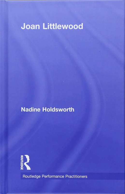 Joan Littlewood (Routledge Performance Practitioners)
