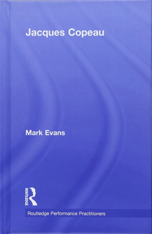 Jacques Copeau (Routledge Performance Practitioners)