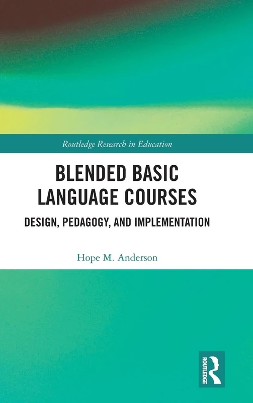 Blended Basic Language Courses: Design, Pedagogy, and Implementation: 18 (Routledge Research in Education) - Image 1