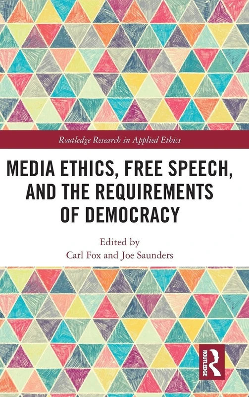 Routledge Media Ethics, Free Speech, and Democracy Book