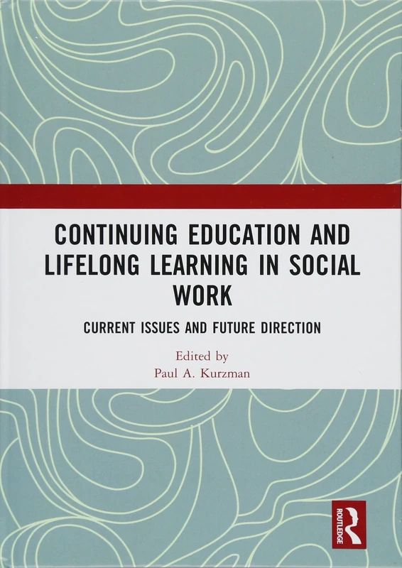 Continuing Education and Lifelong Learning in Social Work: Current Issues and Future Direction