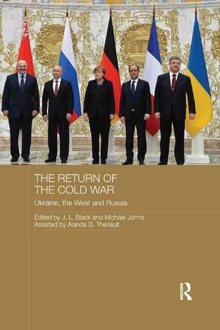The Return of the Cold War: Ukraine, The West and Russia (Routledge Contemporary Russia and Eastern Europe Series)