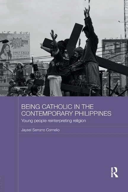 Being Catholic in the Contemporary Philippines: Young People Reinterpreting Religion (Routledge Religion in Contemporary Asia Series)