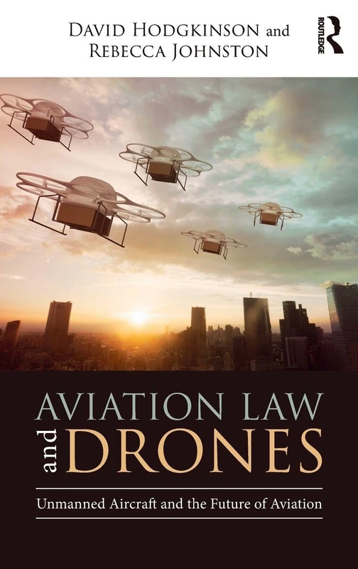 Aviation Law and Drones: Unmanned Aircraft and the Future of Aviation