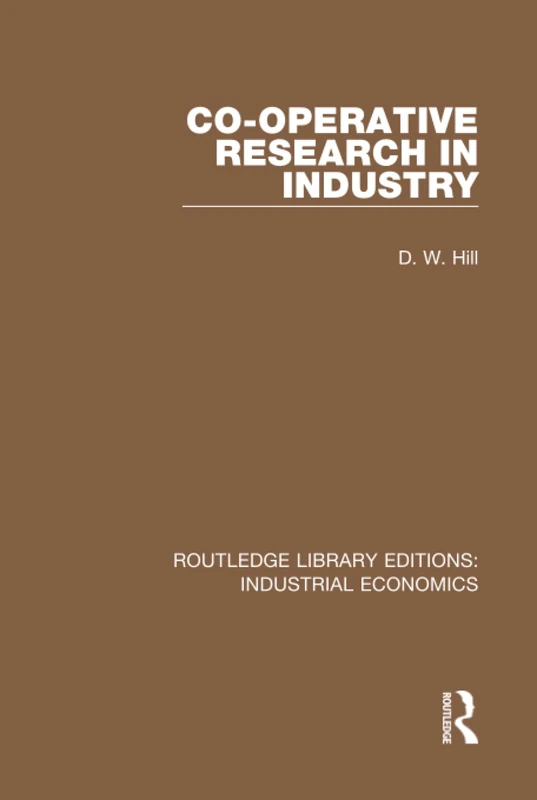Co-operative Research in Industry: 4 (Routledge Library Editions: Industrial Economics)