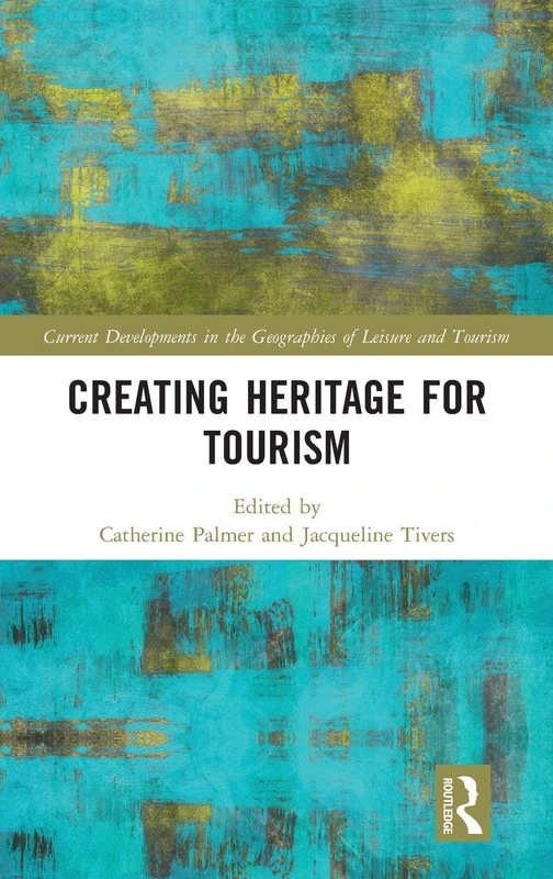 Creating Heritage for Tourism - Routledge Academic Book