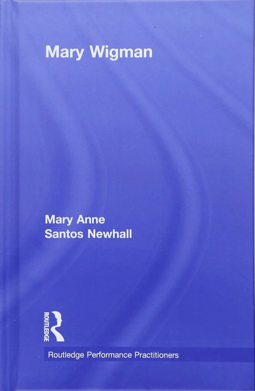 Routledge - Mary Wigman (Routledge Performance Practitioners)