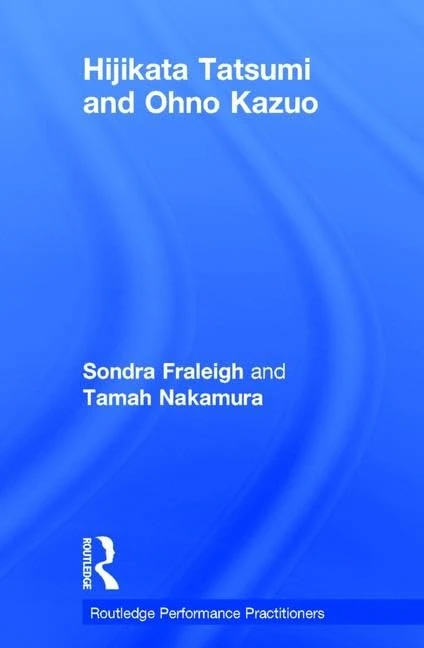 Hijikata Tatsumi and Ohno Kazuo (Routledge Performance Practitioners)