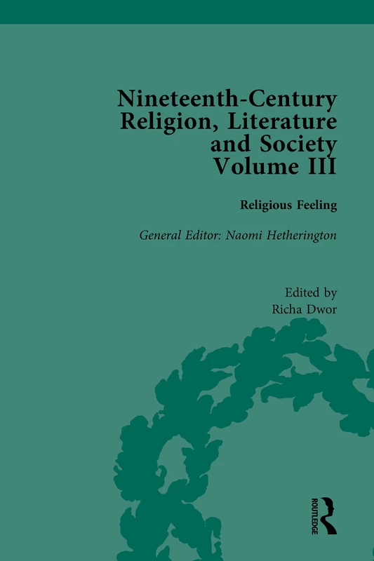Nineteenth-Century Religion, Literature and Society: Religious Feeling (Routledge Historical Resources)