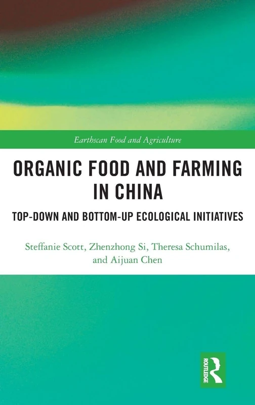 Organic Food and Farming in China: Top-down and Bottom-up Ecological Initiatives (Earthscan Food and Agriculture)