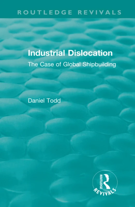 Routledge Revivals: Industrial Dislocation - Shipbuilding Book - Image 1