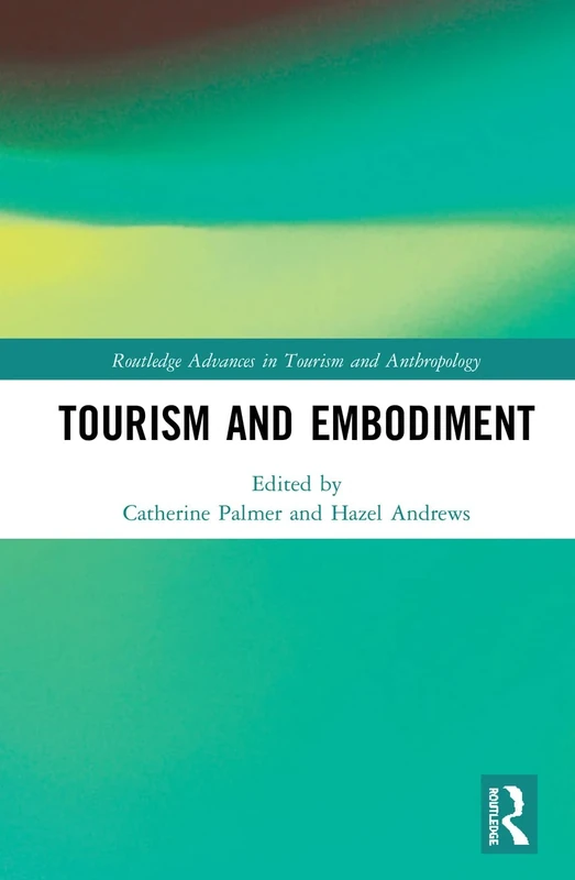 Tourism and Embodiment (Routledge Advances in Tourism and Anthropology)