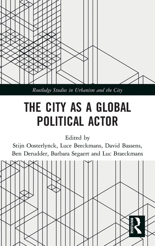 The City as a Global Political Actor (Routledge Studies in Urbanism and the City)