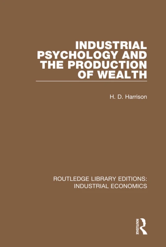 Industrial Psychology and the Production of Wealth: 12 (Routledge Library Editions: Industrial Economics)