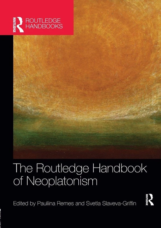 The Routledge Handbook of Neoplatonism (Routledge Handbooks in Philosophy)