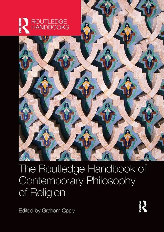 The Routledge Handbook of Contemporary Philosophy of Religion (Routledge Handbooks in Philosophy)