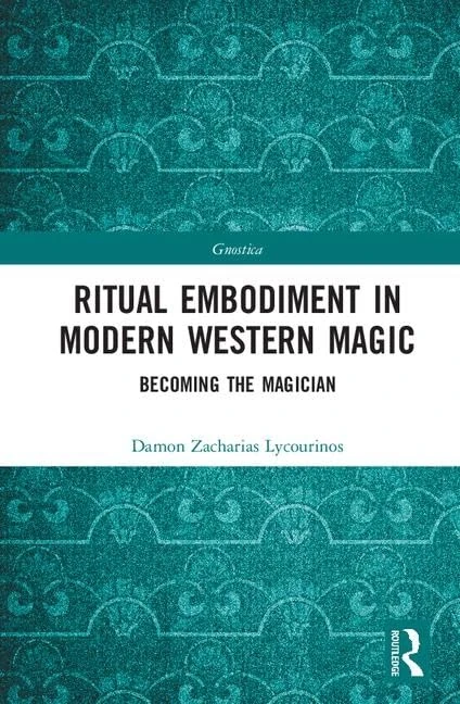 Ritual Embodiment in Modern Western Magic: Becoming the Magician (Gnostica)