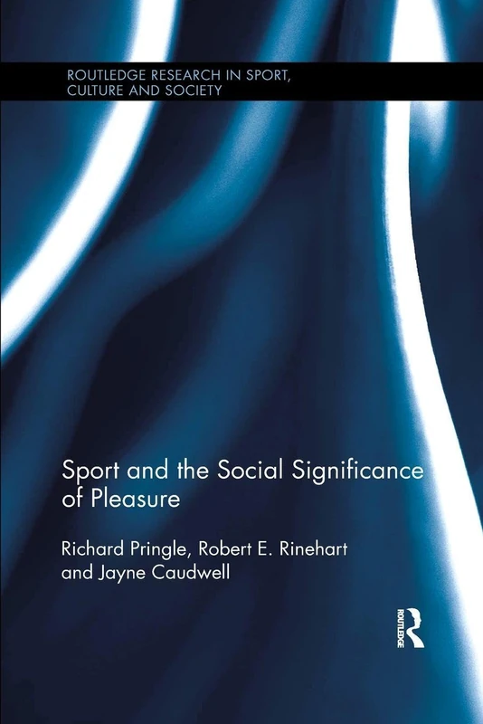 Sport and the Social Significance of Pleasure (Routledge Research in Sport, Culture and Society)