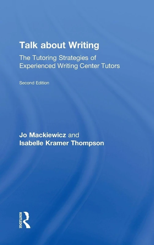 Talk about Writing: The Tutoring Strategies of Experienced Writing Center Tutors