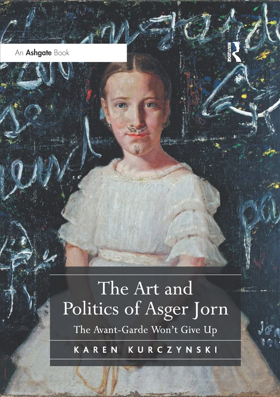 The Art and Politics of Asger Jorn: The Avant-Garde Won't Give Up
