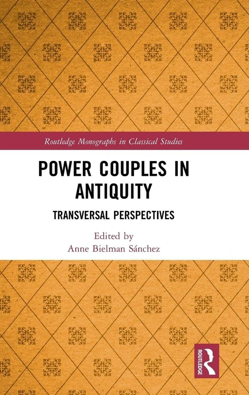 Power Couples in Antiquity: Transversal Perspectives (Routledge Monographs in Classical Studies)