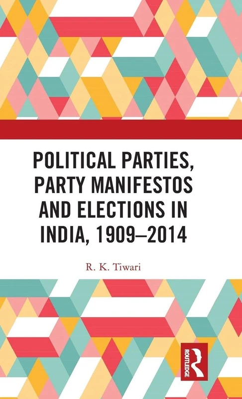 Routledge Political Parties and Elections in India 1909-2014