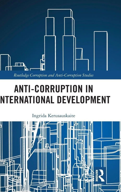 Anti-Corruption in International Development (Routledge Corruption and Anti-Corruption Studies)