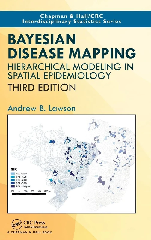 Bayesian Disease Mapping: Hierarchical Modeling in Spatial Epidemiology, Third Edition (Chapman & Hall/CRC Interdisciplinary Statistics)
