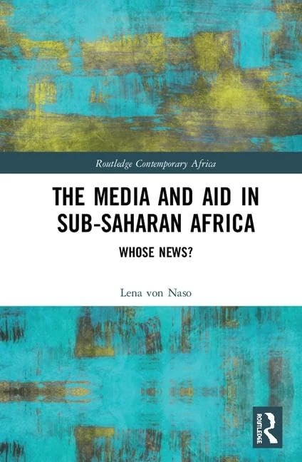 The Media and Aid in Sub-Saharan Africa: Whose News? (Routledge Contemporary Africa)