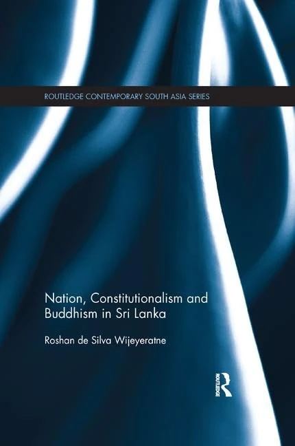 Nation, Constitutionalism and Buddhism in Sri Lanka (Routledge Contemporary South Asia Series)