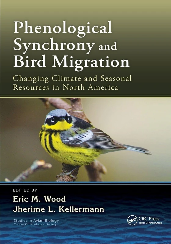 Phenological Synchrony and Bird Migration: Changing Climate and Seasonal Resources in North America (Studies in Avian Biology)