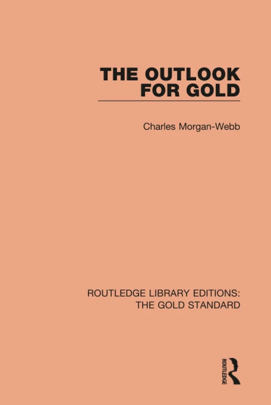 The Outlook for Gold: 8 (Routledge Library Editions: The Gold Standard)