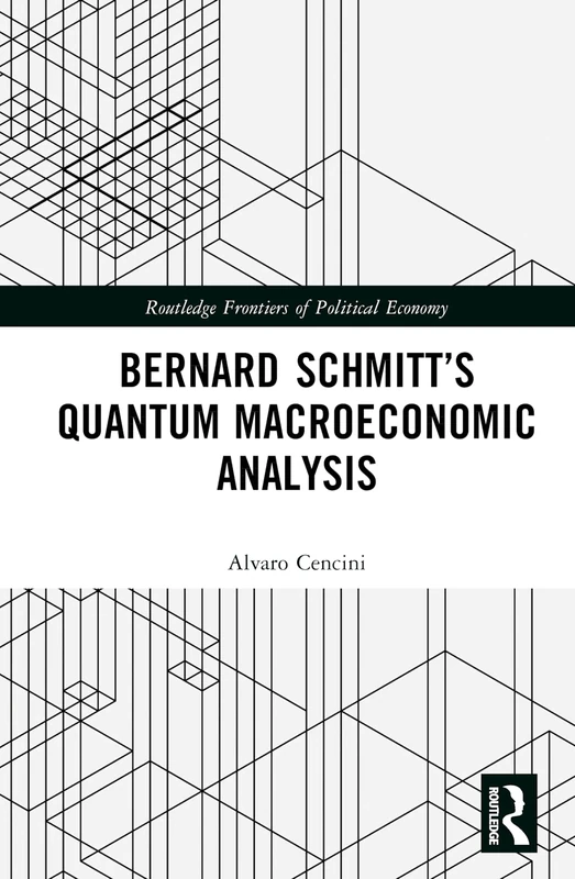 Bernard Schmitt’s Quantum Macroeconomic Analysis (Routledge Frontiers of Political Economy)
